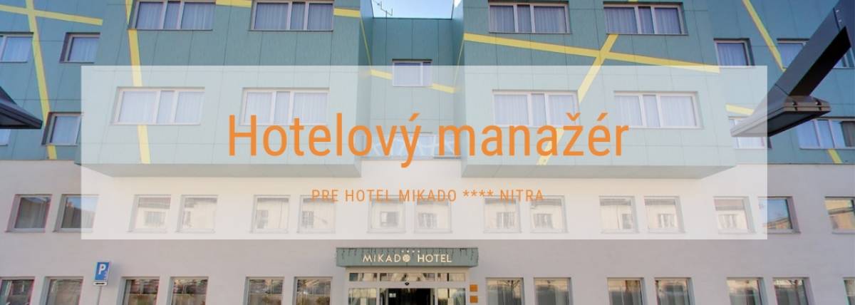 Hotelový manažér pre Hotel MIKADO**** Nitra