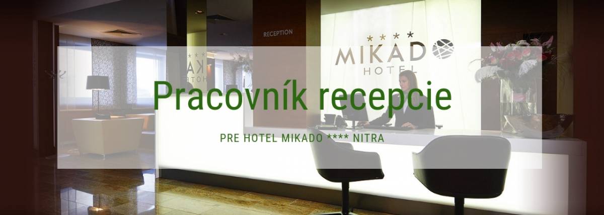 Hotelový recepčný / recepčná pre Hotel MIKADO, Nitra